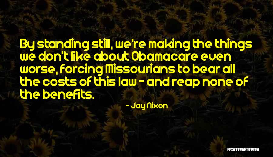 Costs And Benefits Quotes By Jay Nixon