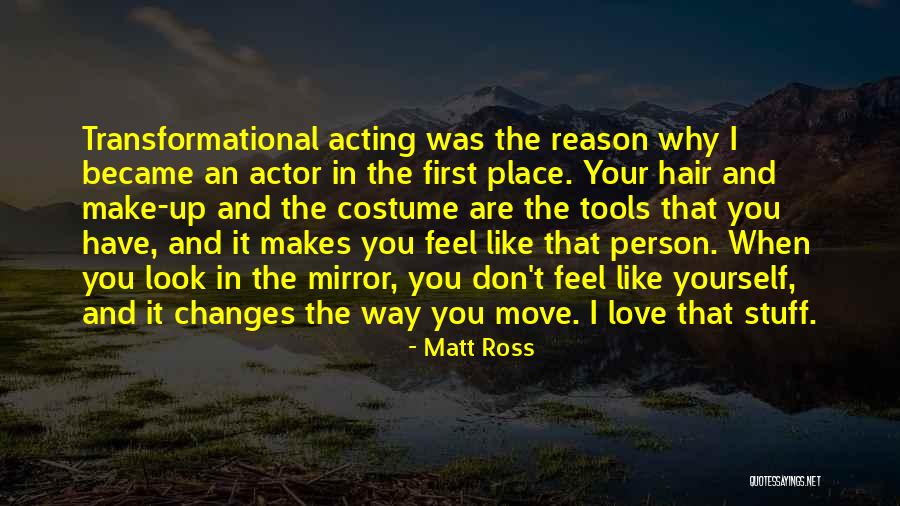 Costume Changes Quotes By Matt Ross Costume Changes Quotes By Matt Ross