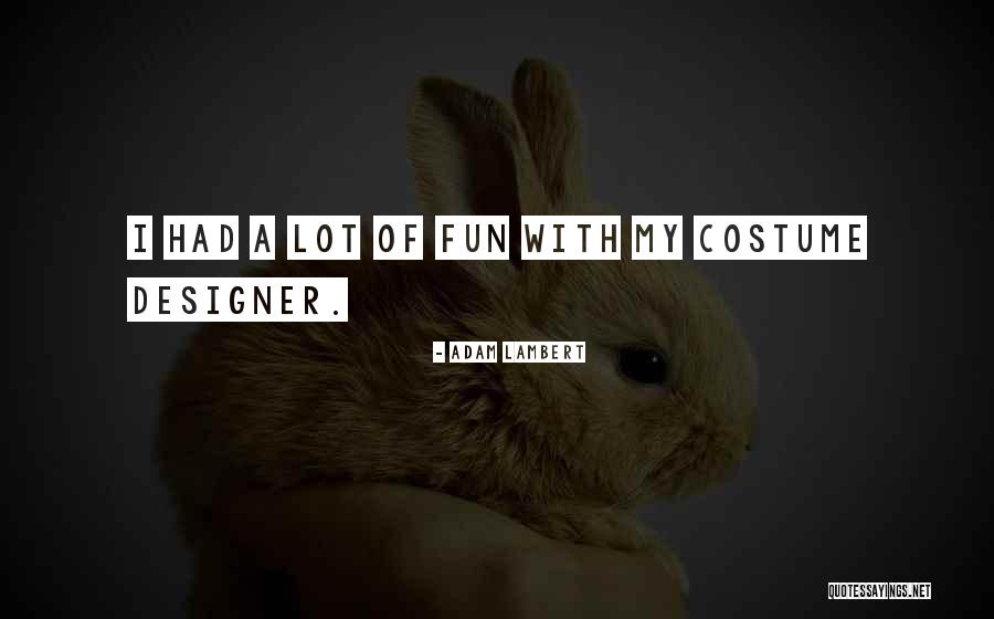 Costume Designer Quotes By Adam Lambert Costume Designer Quotes By Adam Lambert