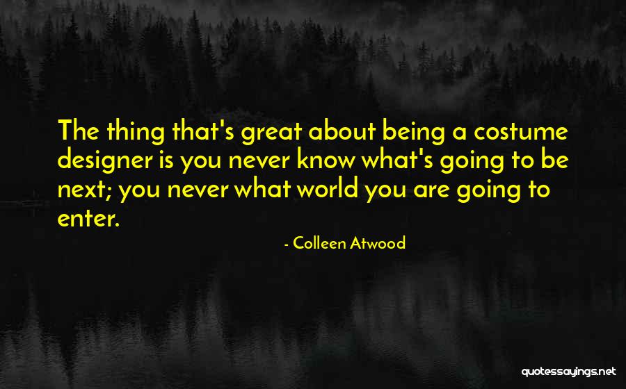 Costume Designer Quotes By Colleen Atwood Costume Designer Quotes By Colleen Atwood