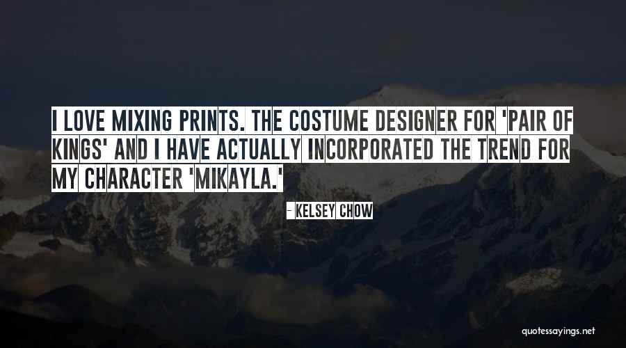 Costume Designer Quotes By Kelsey Chow Costume Designer Quotes By Kelsey Chow