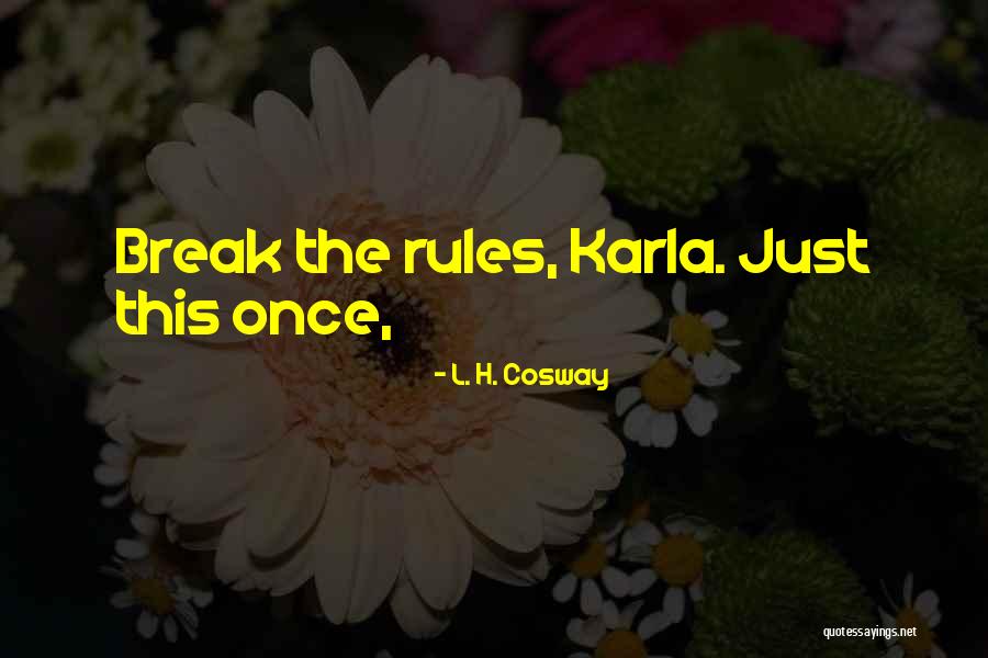 Cosway Quotes By L. H. Cosway Cosway Quotes By L. H. Cosway