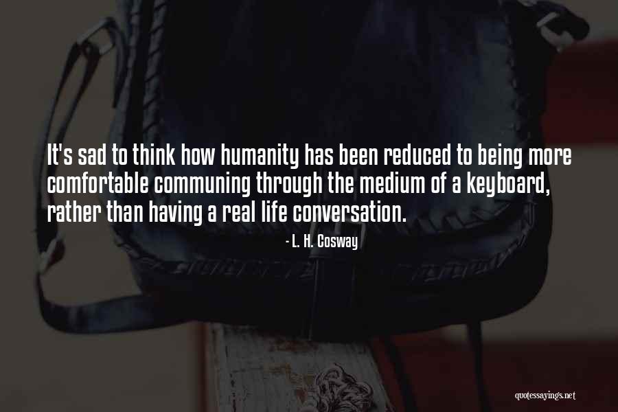 Cosway Quotes By L. H. Cosway Cosway Quotes By L. H. Cosway