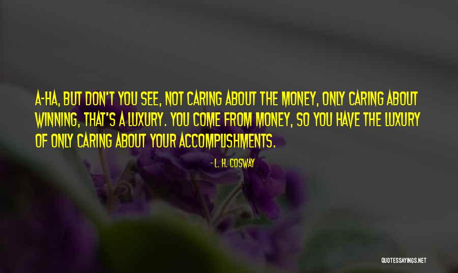 Cosway Quotes By L. H. Cosway Cosway Quotes By L. H. Cosway
