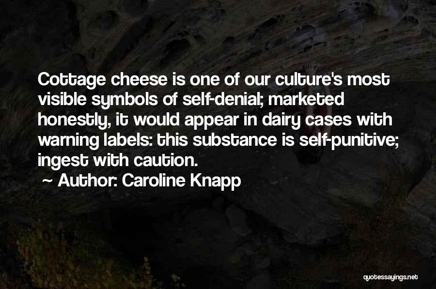 Cottage Cheese Quotes By Caroline Knapp