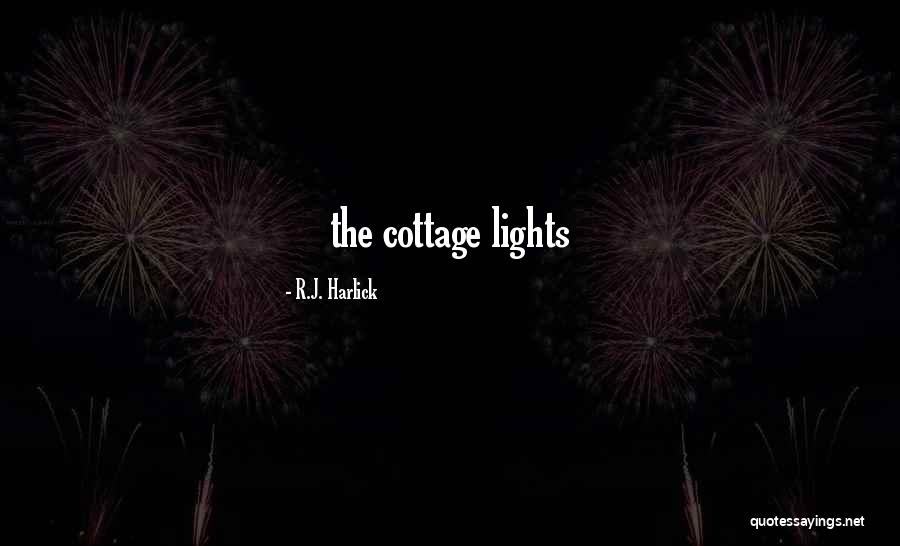 Cottage Quotes By R.J. Harlick