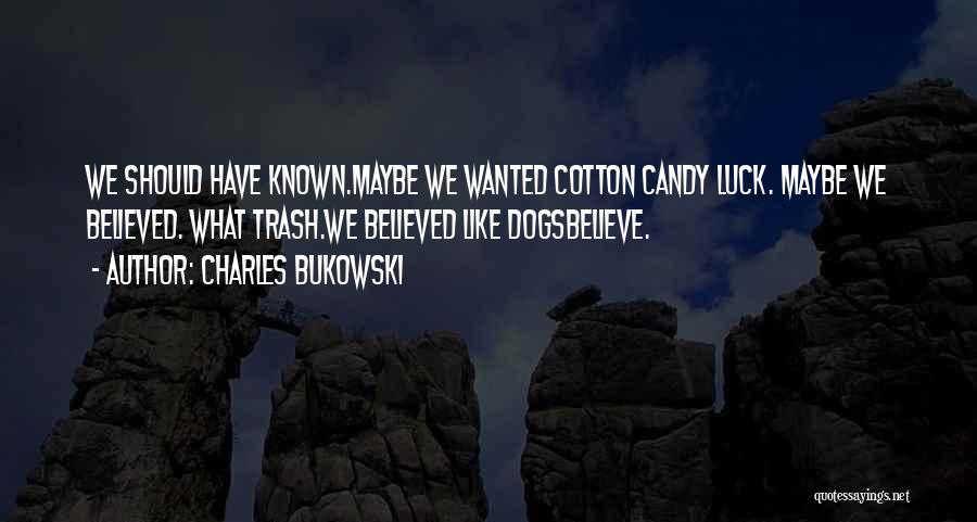 Cotton Candy Quotes By Charles Bukowski