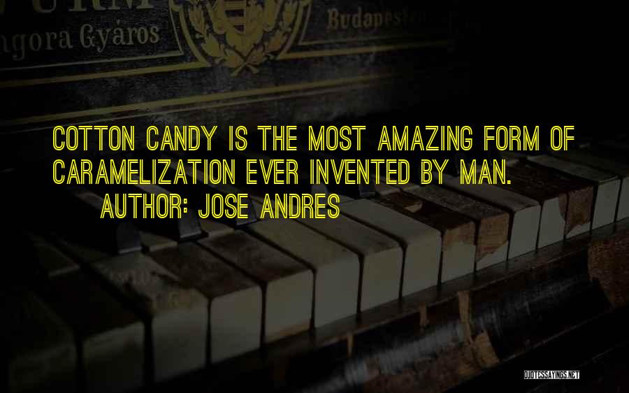 Cotton Candy Quotes By Jose Andres