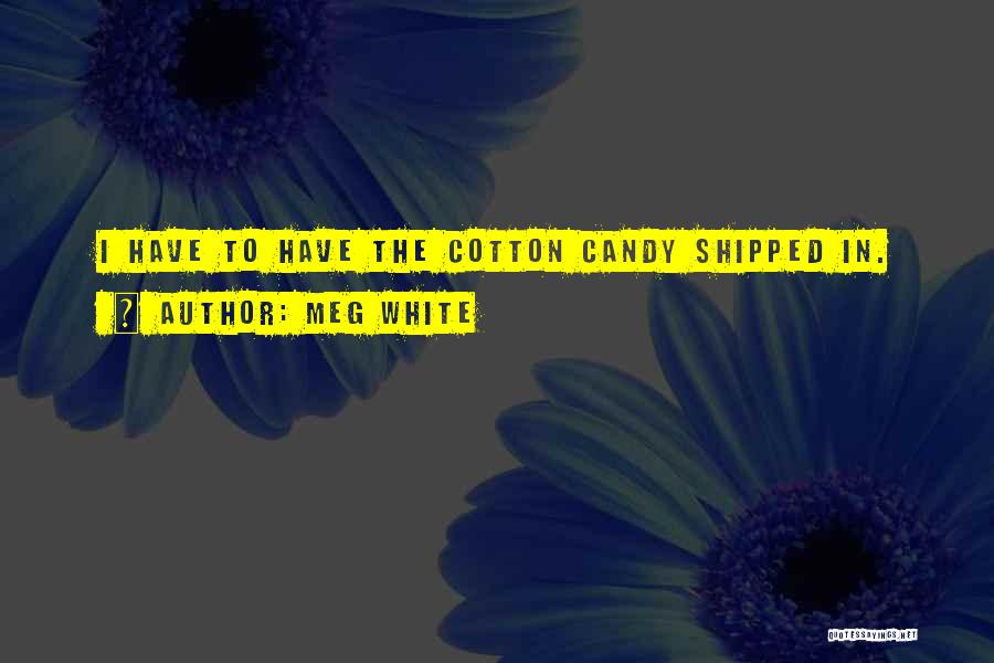 Cotton Candy Quotes By Meg White