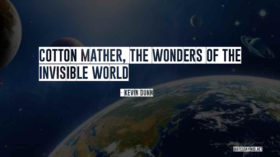 Cotton Mather The Wonders Of The Invisible World Quotes By Kevin Dunn Cotton Mather The Wonders Of The Invisible World Quotes By Kevin Dunn