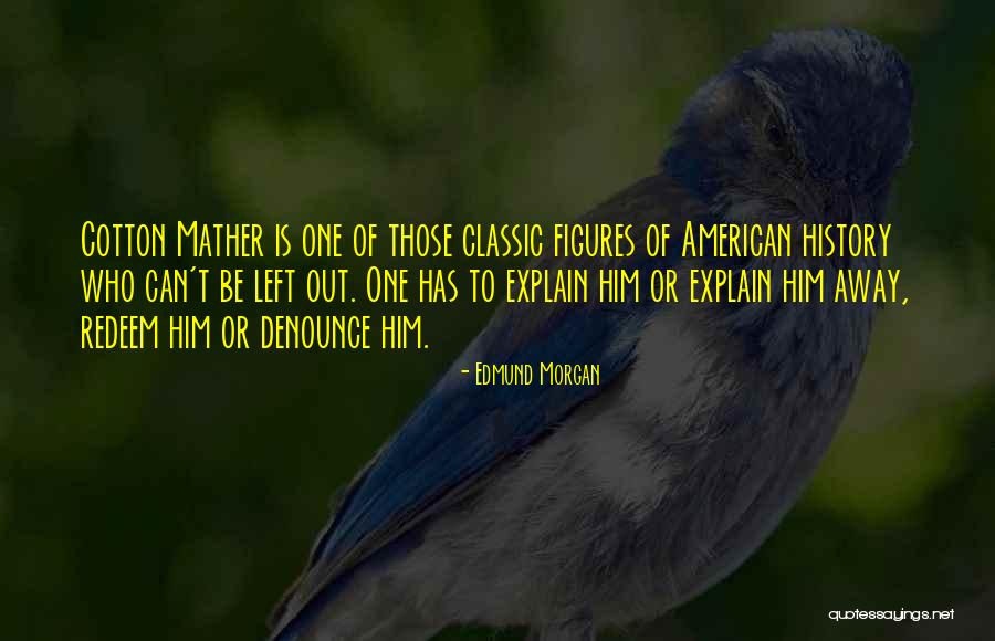 Cotton Mather's Quotes By Edmund Morgan