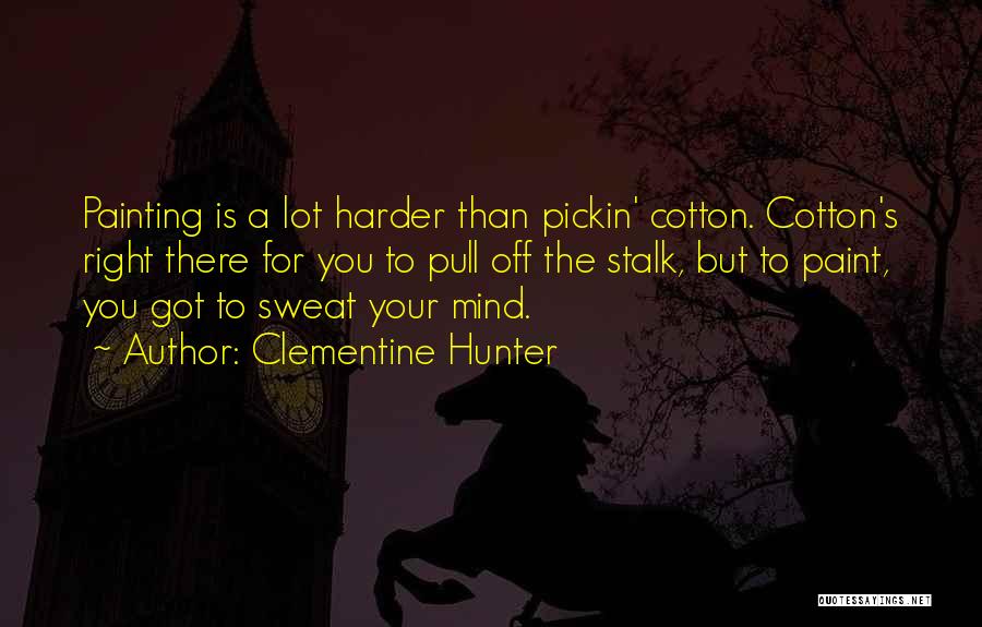 Cotton Pickin Quotes By Clementine Hunter