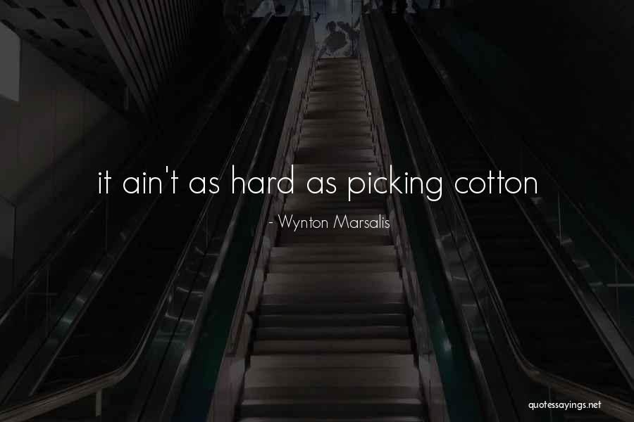 Cotton Picking Quotes By Wynton Marsalis
