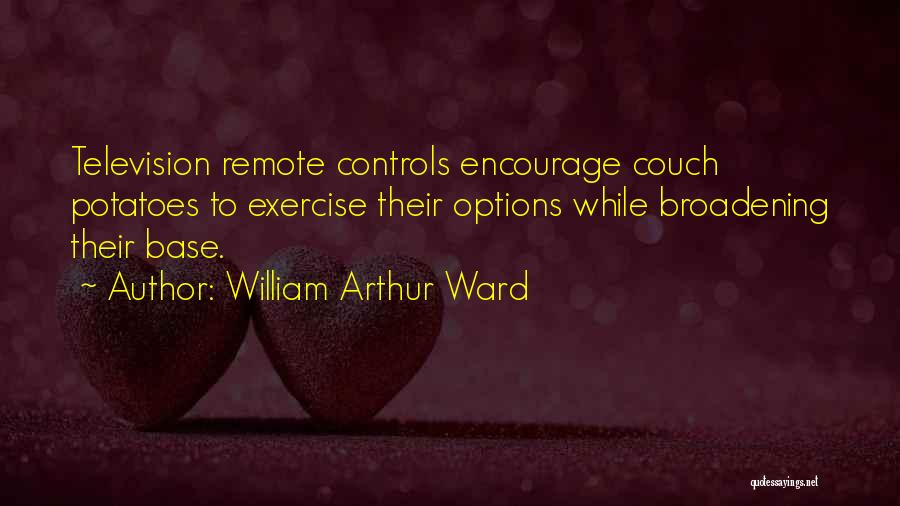 Couch Potatoes Quotes By William Arthur Ward