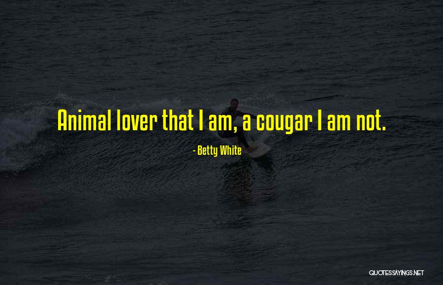 Cougar Animal Quotes By Betty White