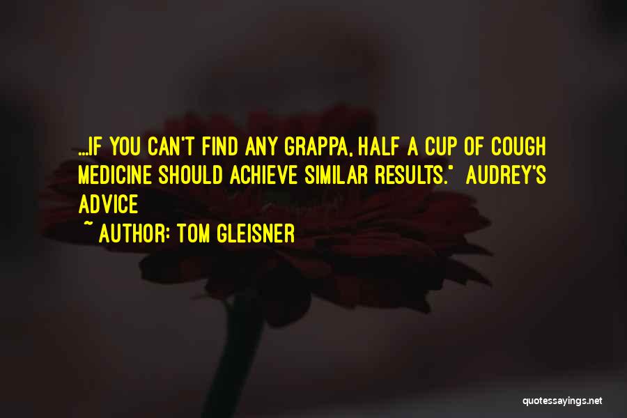 Cough Medicine Quotes By Tom Gleisner