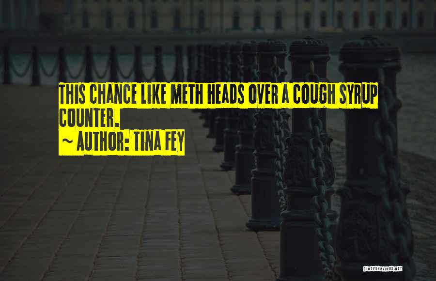 Cough Syrup Quotes By Tina Fey