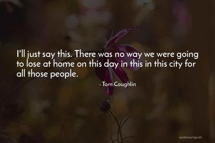 Coughlin Quotes By Tom Coughlin Coughlin Quotes By Tom Coughlin