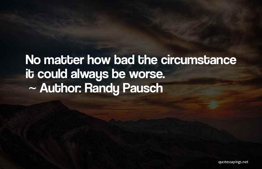 Could Always Be Worse Quotes By Randy Pausch