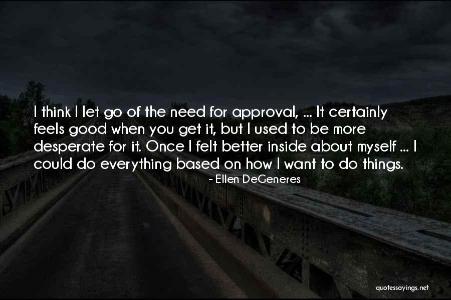 Could Be Better Quotes By Ellen DeGeneres