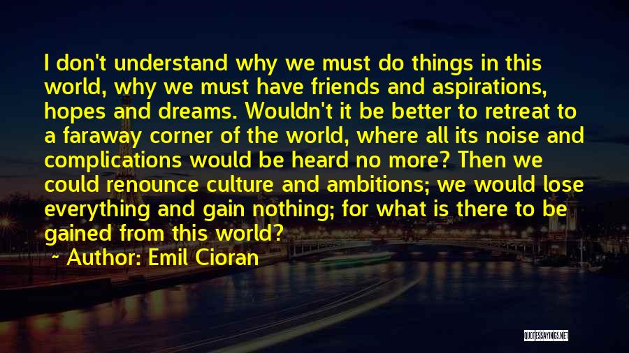 Could Be Better Quotes By Emil Cioran