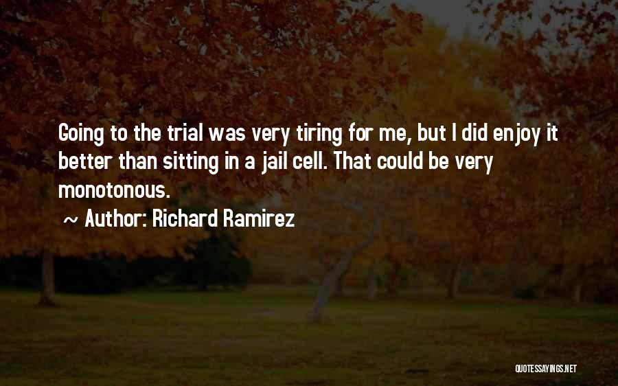 Could Be Better Quotes By Richard Ramirez