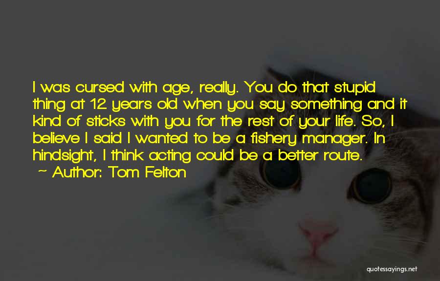 Could Be Better Quotes By Tom Felton