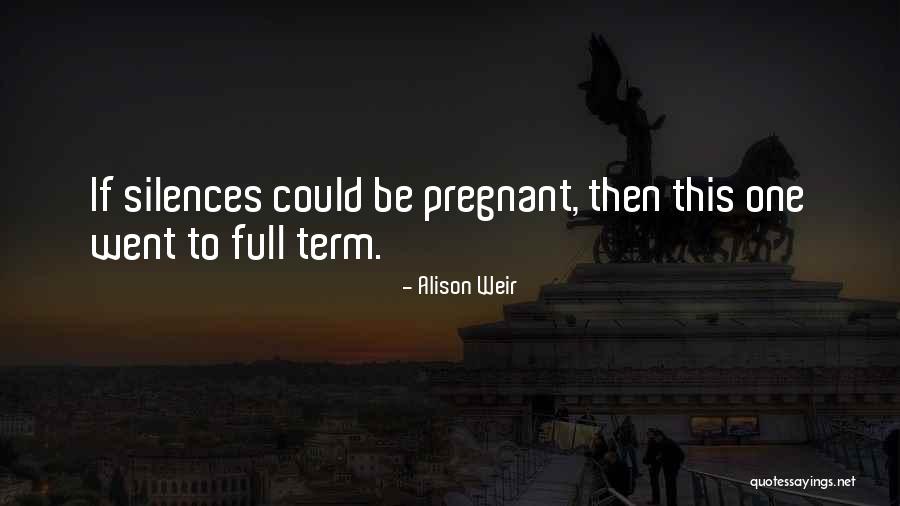 Could Be Pregnant Quotes By Alison Weir Could Be Pregnant Quotes By Alison Weir