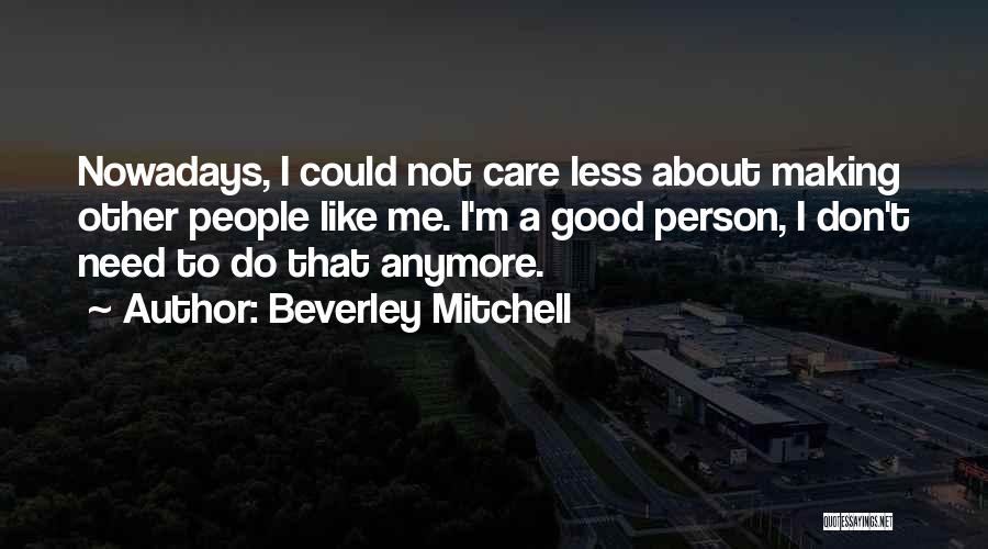 Could Care Less Quotes By Beverley Mitchell