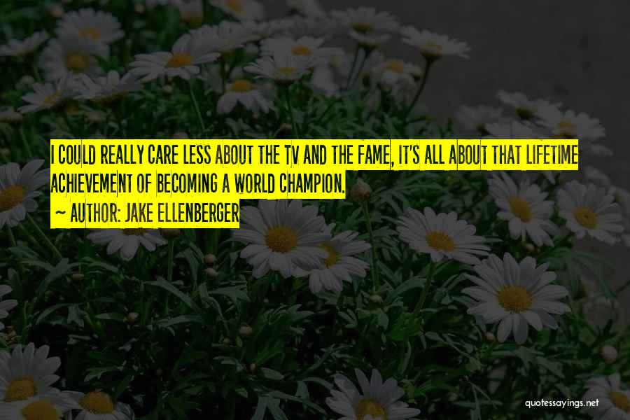 Could Care Less Quotes By Jake Ellenberger