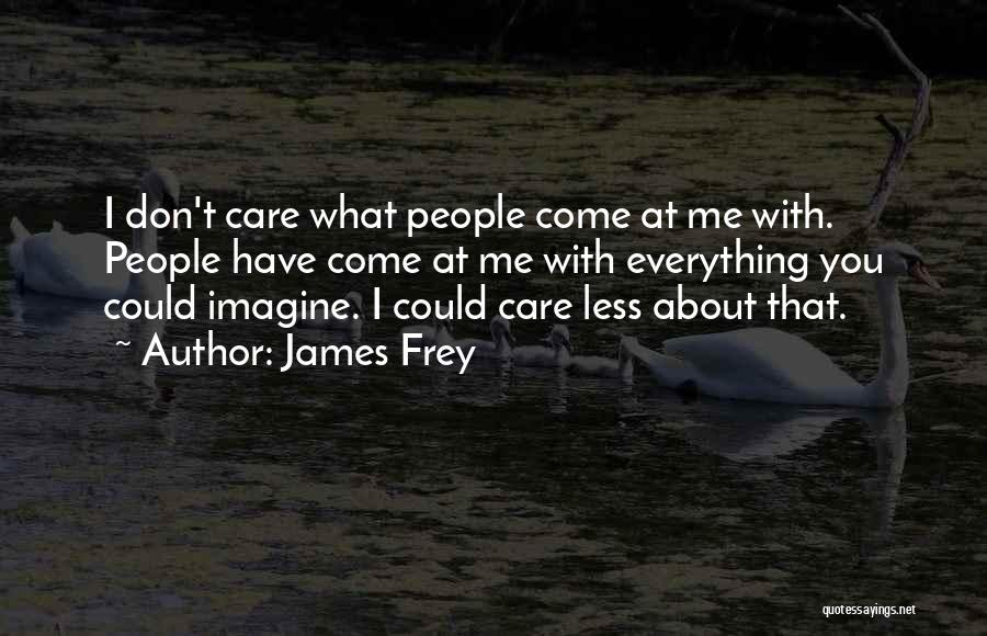 Could Care Less Quotes By James Frey