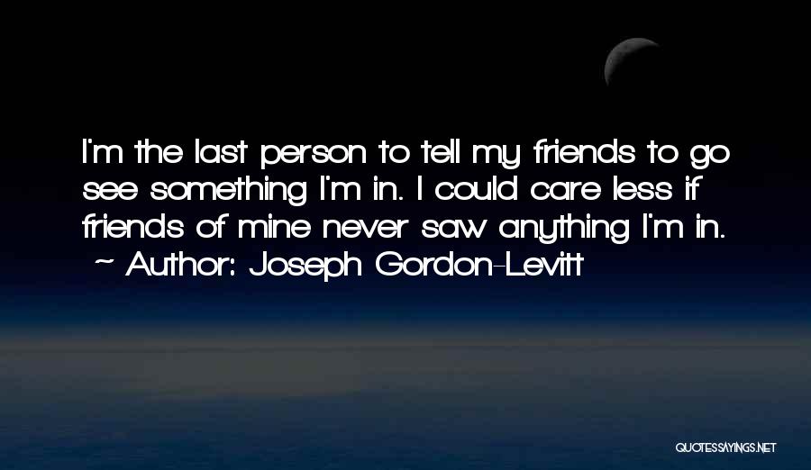 Could Care Less Quotes By Joseph Gordon-Levitt