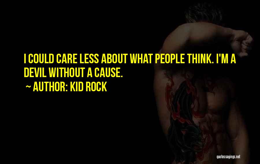 Could Care Less Quotes By Kid Rock