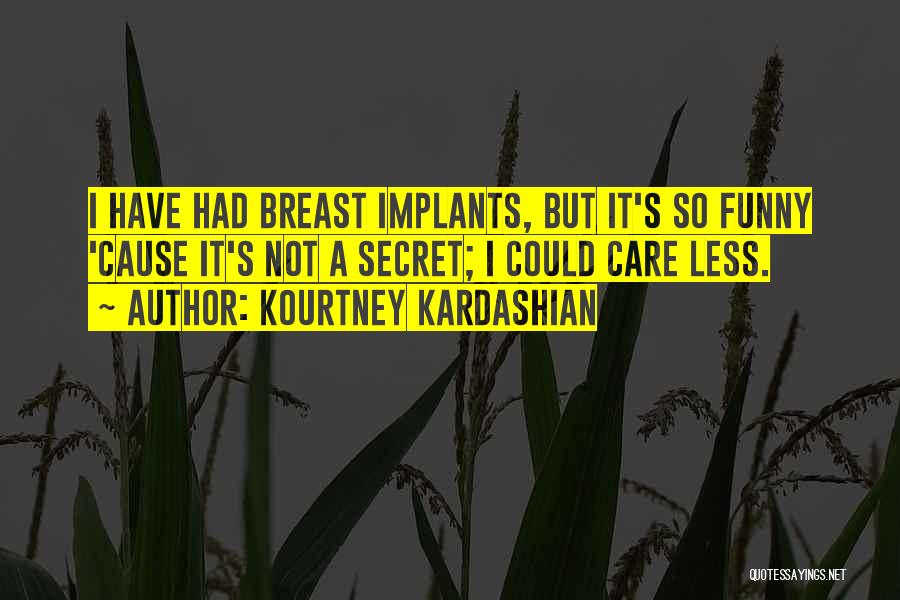 Could Care Less Quotes By Kourtney Kardashian