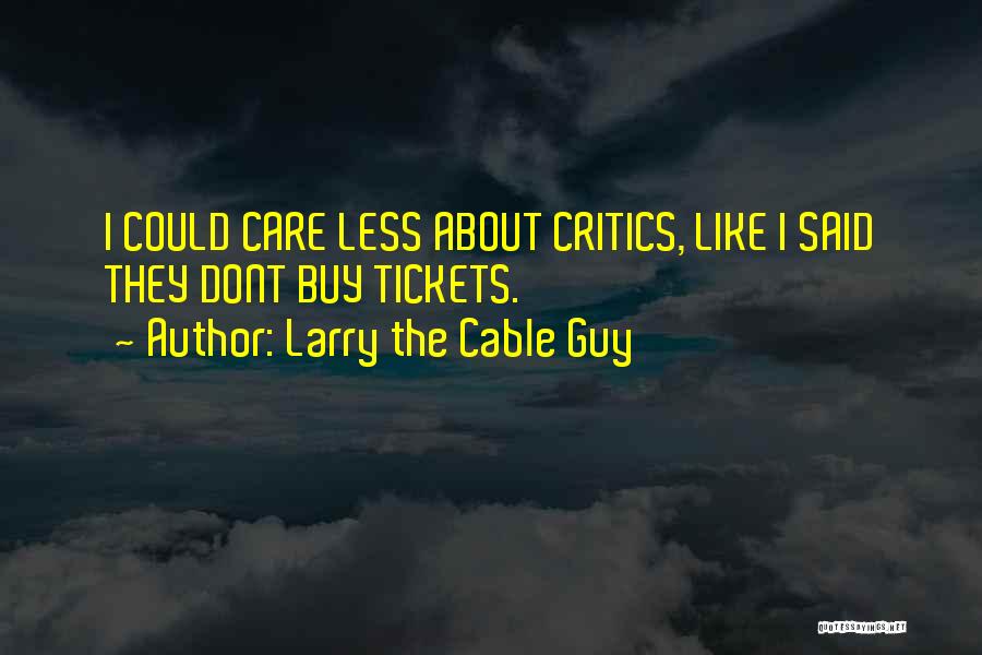 Could Care Less Quotes By Larry The Cable Guy