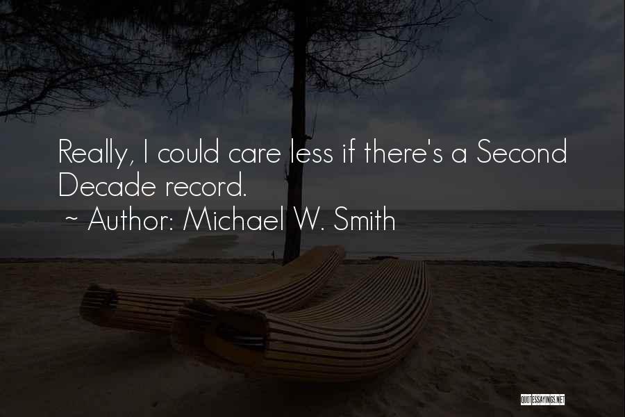 Could Care Less Quotes By Michael W. Smith