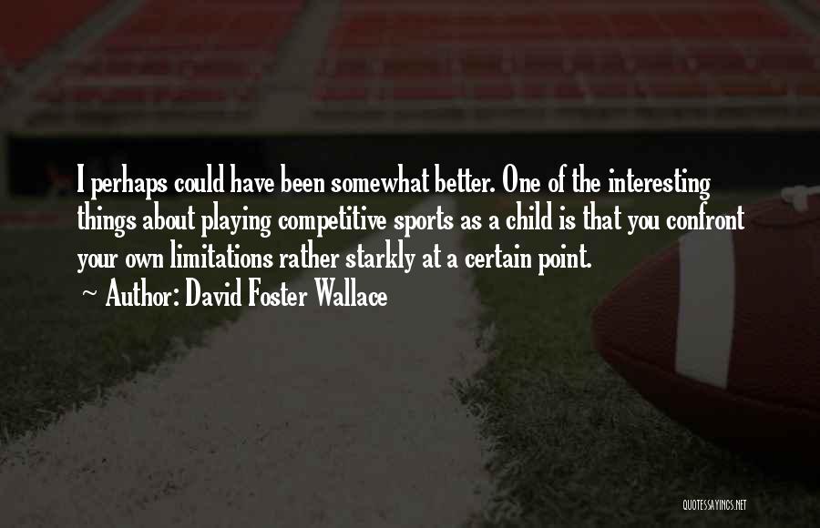 Could Have Been Better Quotes By David Foster Wallace