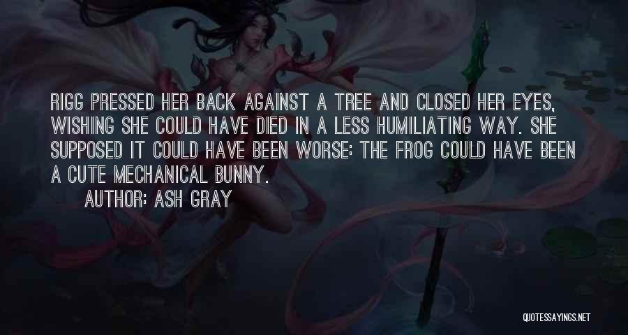 Could Have Been Worse Quotes By Ash Gray