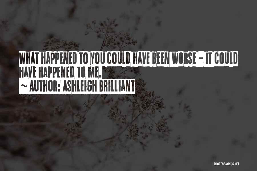 Could Have Been Worse Quotes By Ashleigh Brilliant