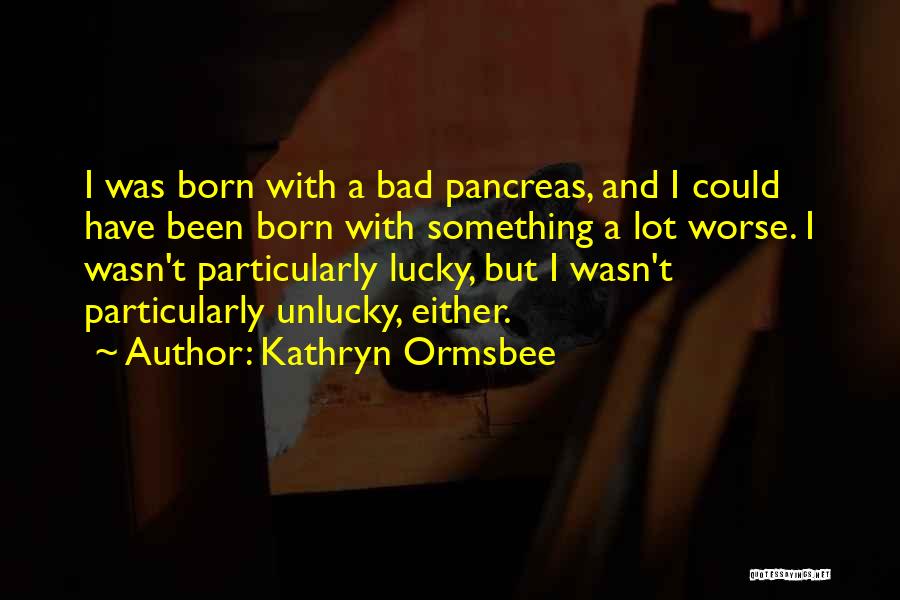 Could Have Been Worse Quotes By Kathryn Ormsbee