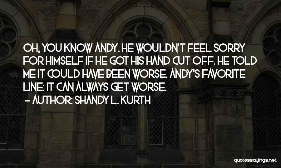 Could Have Been Worse Quotes By Shandy L. Kurth