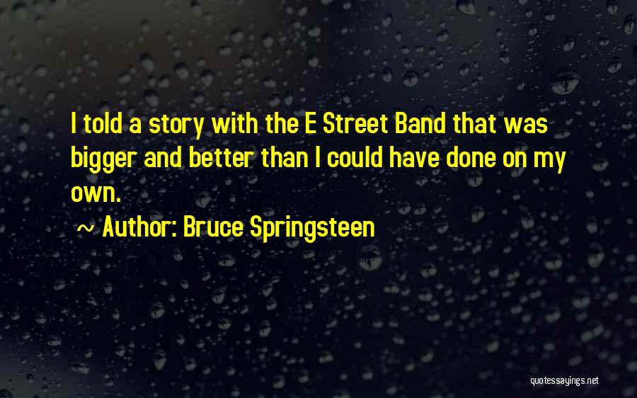 Could Have Done Better Quotes By Bruce Springsteen