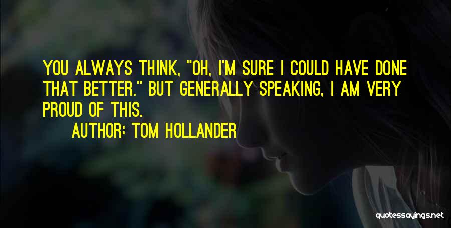 Could Have Done Better Quotes By Tom Hollander