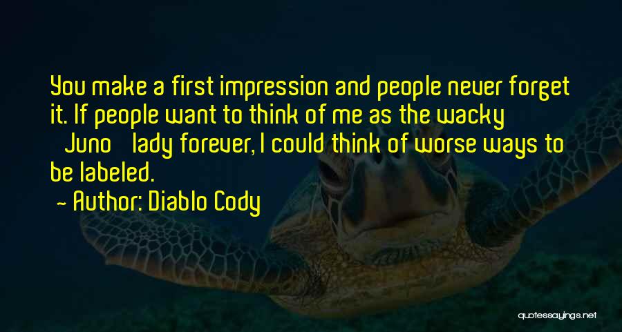 Could Never Forget You Quotes By Diablo Cody