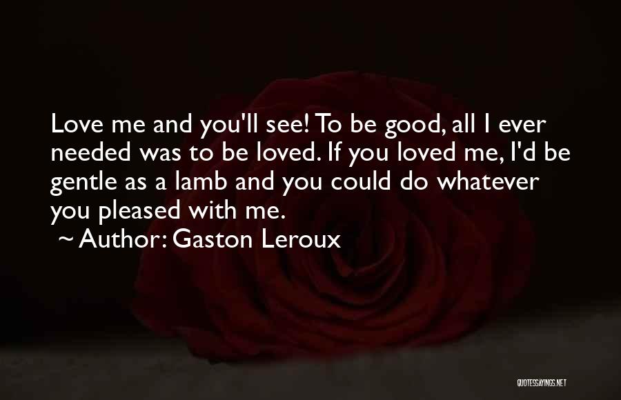 Could You Be Loved Quotes By Gaston Leroux