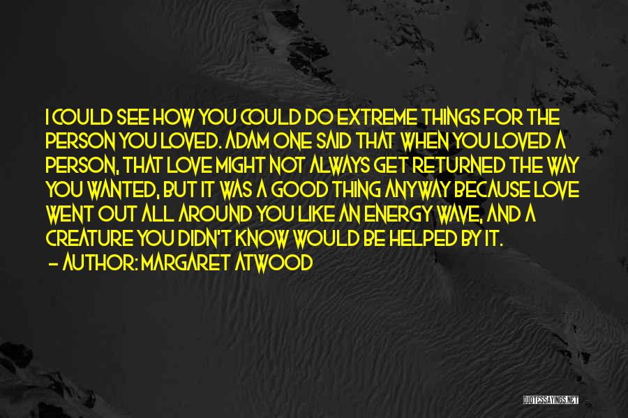 Could You Be Loved Quotes By Margaret Atwood