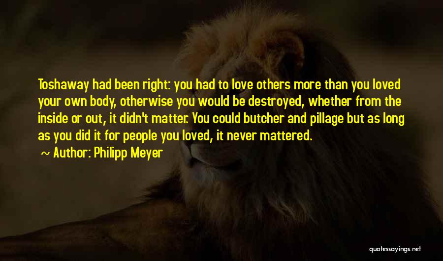 Could You Be Loved Quotes By Philipp Meyer