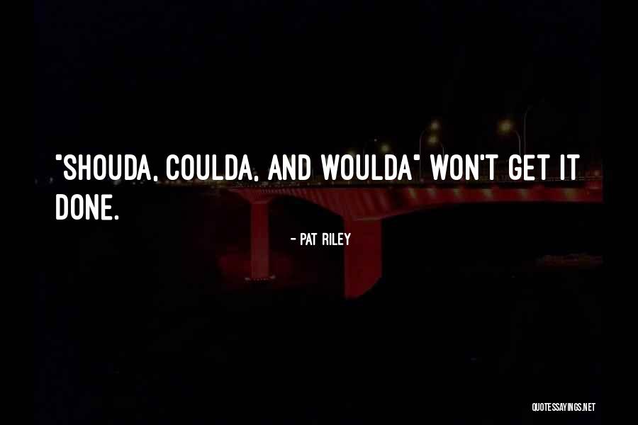 Coulda Woulda Quotes By Pat Riley Coulda Woulda Quotes By Pat Riley