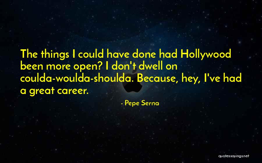 Coulda Woulda Quotes By Pepe Serna Coulda Woulda Quotes By Pepe Serna