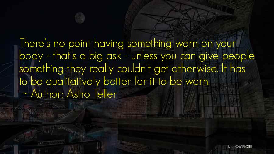 Couldn Be Better Quotes By Astro Teller